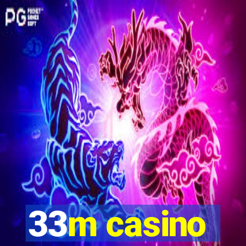 33m casino